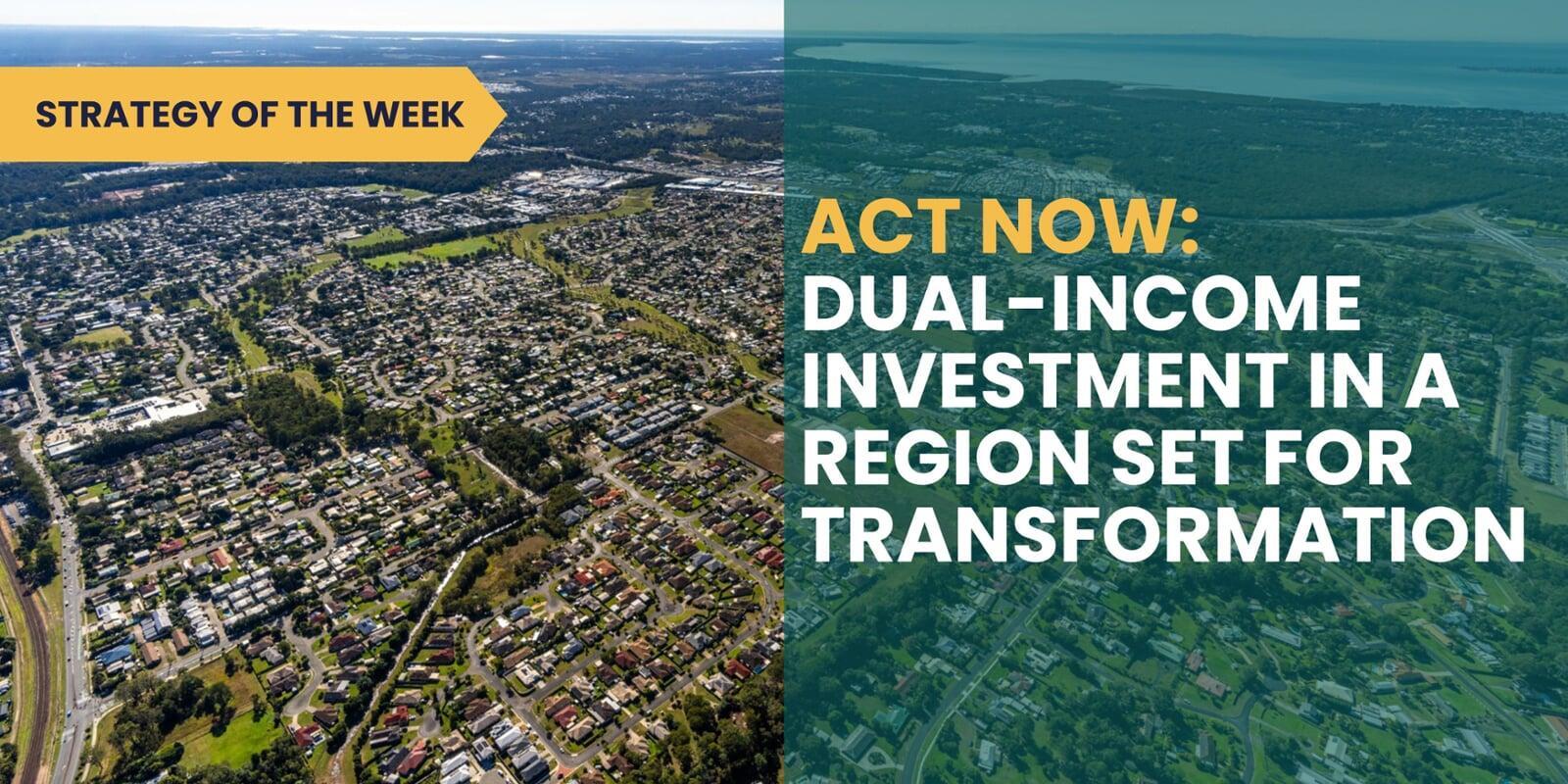 STRATEGY OF THE WEEK: Act Now: Dual-Income Investment in a Region Set for Transformation